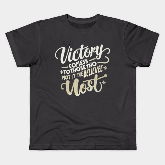 Victory comes to those who believe in it the most and believe in it the longest. Kids T-Shirt by SportsQuoteFusion